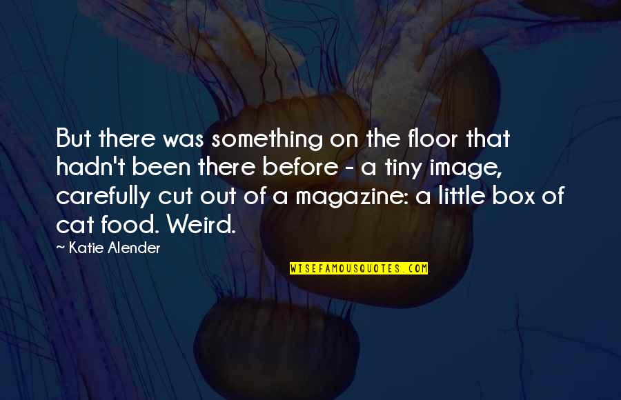 Magazine That Quotes By Katie Alender: But there was something on the floor that
