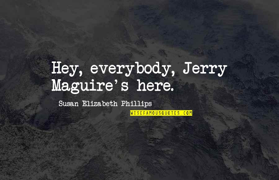 Magazine Underline Or Quotes By Susan Elizabeth Phillips: Hey, everybody, Jerry Maguire's here. Magazine Underline Or Quotes By Susan Elizabeth Phillips: Hey, everybody, Jerry Maguire's here.