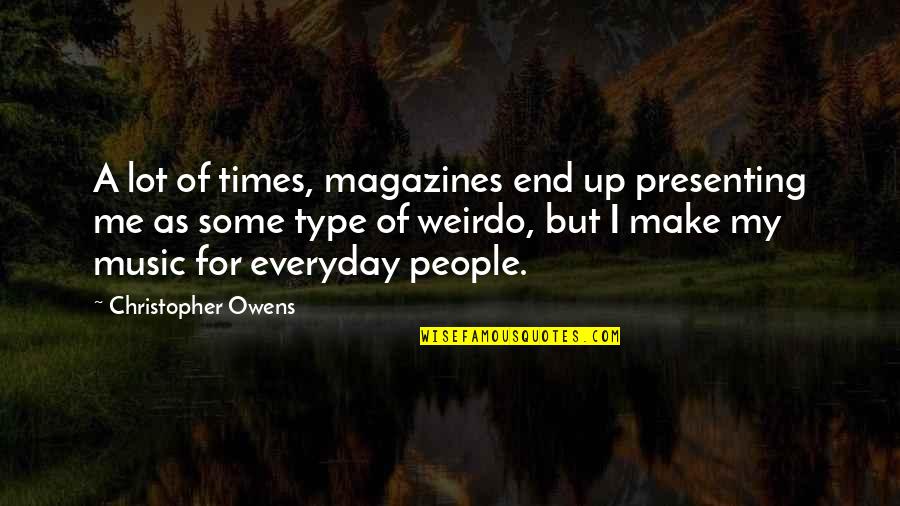 Magazines Quotes By Christopher Owens: A lot of times, magazines end up presenting