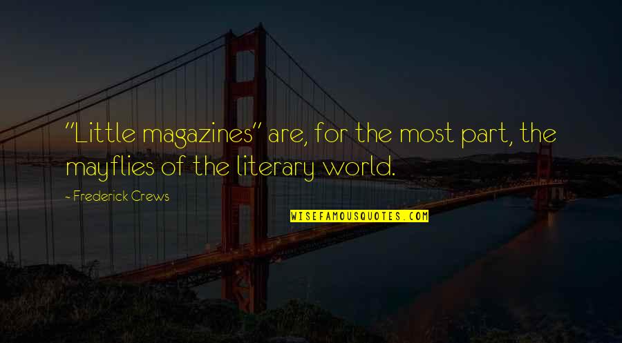 Magazines Quotes By Frederick Crews: "Little magazines" are, for the most part, the