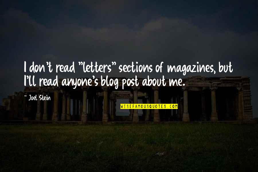 Magazines Quotes By Joel Stein: I don't read "letters" sections of magazines, but