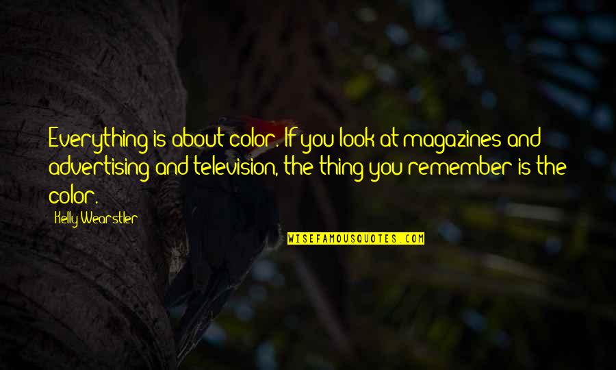Magazines Quotes By Kelly Wearstler: Everything is about color. If you look at