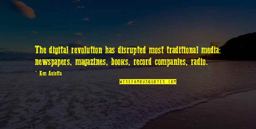 Magazines Quotes By Ken Auletta: The digital revolution has disrupted most traditional media: