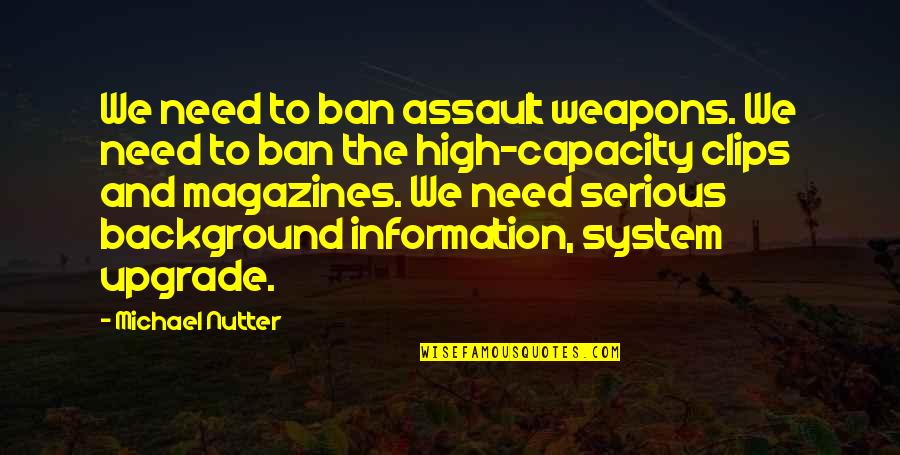 Magazines Quotes By Michael Nutter: We need to ban assault weapons. We need