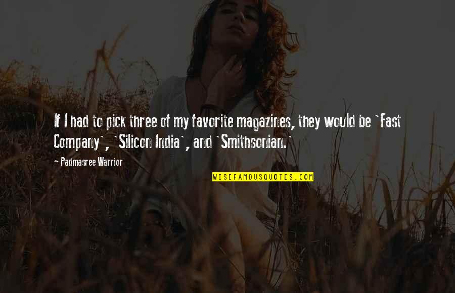 Magazines Quotes By Padmasree Warrior: If I had to pick three of my