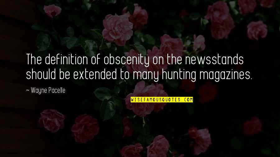 Magazines Quotes By Wayne Pacelle: The definition of obscenity on the newsstands should