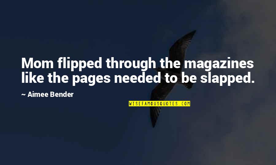 Magazines's Quotes By Aimee Bender: Mom flipped through the magazines like the pages