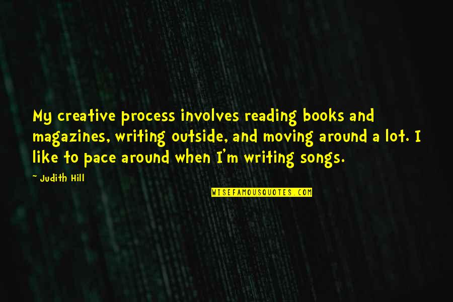 Magazines's Quotes By Judith Hill: My creative process involves reading books and magazines,