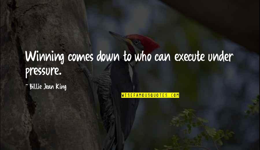 Magazining Quotes By Billie Jean King: Winning comes down to who can execute under