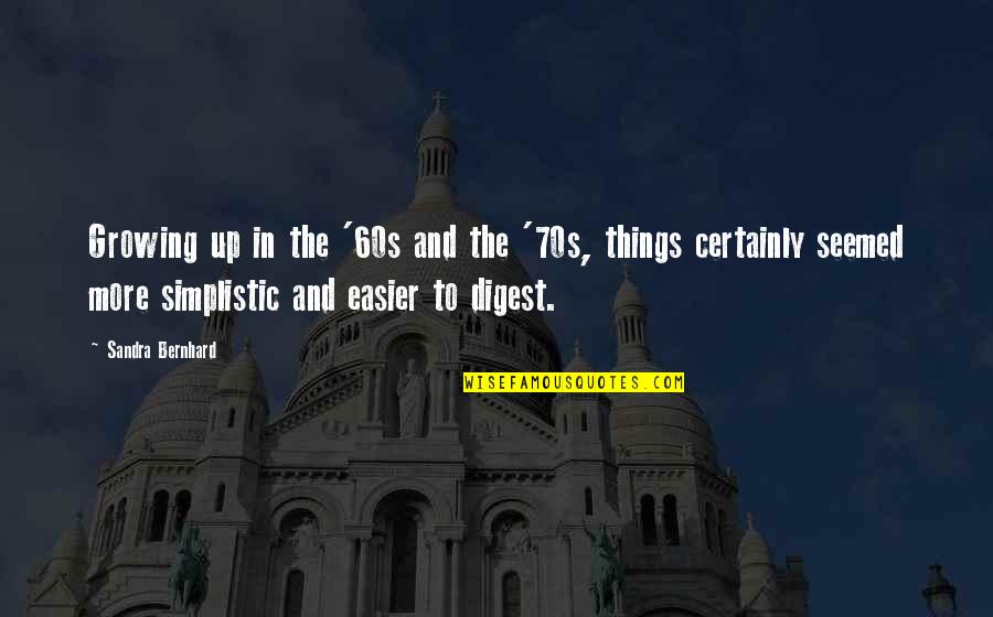 Magazyn Turystyki Quotes By Sandra Bernhard: Growing up in the '60s and the '70s,