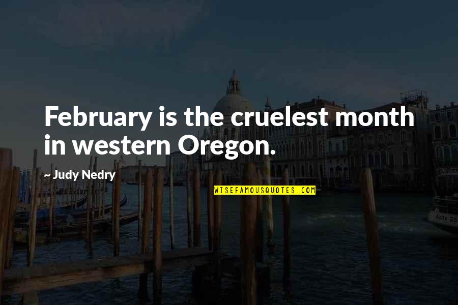 Magazzini Gabrielli Quotes By Judy Nedry: February is the cruelest month in western Oregon.