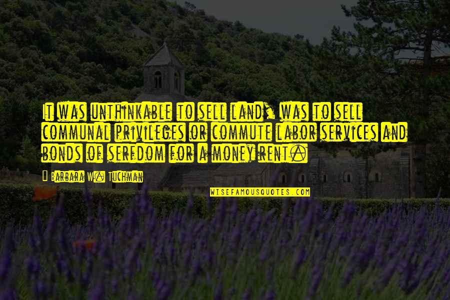 Magbago Ka Quotes By Barbara W. Tuchman: It was unthinkable to sell land, was to Magbago Ka Quotes By Barbara W. Tuchman: It was unthinkable to sell land, was to