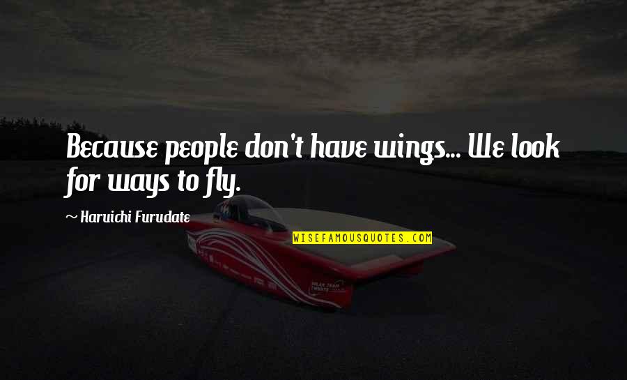 Magbago Ka Quotes By Haruichi Furudate: Because people don't have wings... We look for Magbago Ka Quotes By Haruichi Furudate: Because people don't have wings... We look for