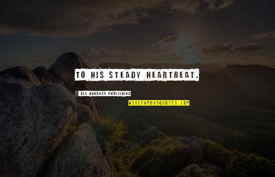 Magbanua Arnold Quotes By All Romance Publishing: to his steady heartbeat.