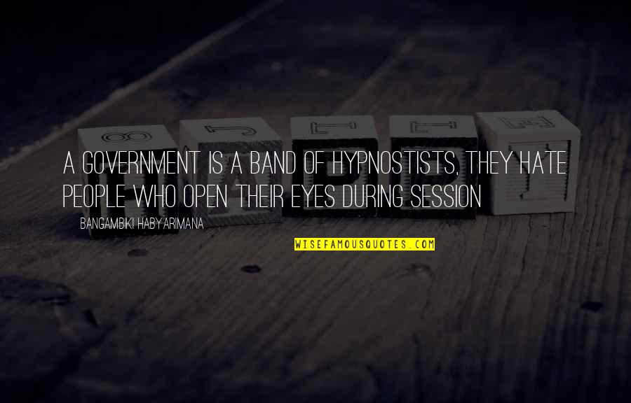 Magbanua Cosplayer Quotes By Bangambiki Habyarimana: A government is a band of hypnostists, they