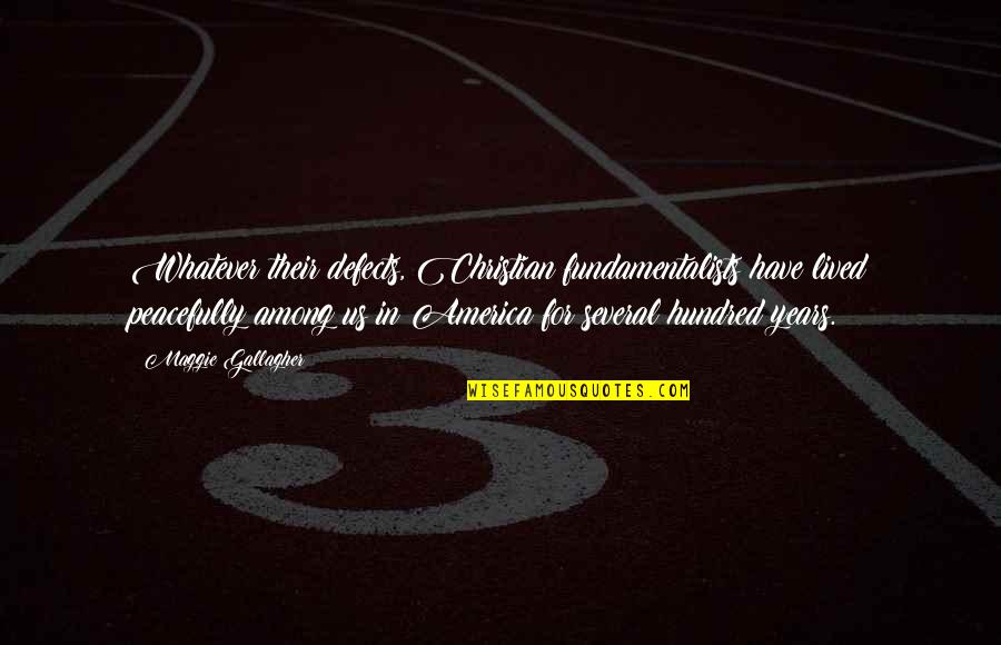 Magbayad Ng Utang Quotes By Maggie Gallagher: Whatever their defects, Christian fundamentalists have lived peacefully Magbayad Ng Utang Quotes By Maggie Gallagher: Whatever their defects, Christian fundamentalists have lived peacefully