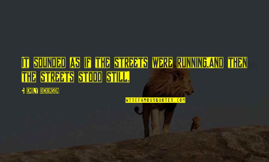 Magbigay Ng Halimbawa Ng Quotes By Emily Dickinson: It sounded as if the streets were running,And