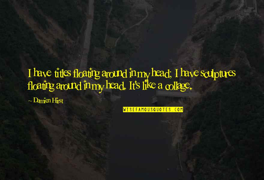 Magbigay Tayo Quotes By Damien Hirst: I have titles floating around in my head;
