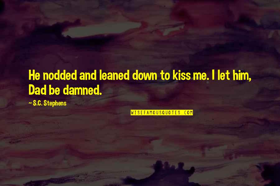 Magbigay Tayo Quotes By S.C. Stephens: He nodded and leaned down to kiss me. Magbigay Tayo Quotes By S.C. Stephens: He nodded and leaned down to kiss me.