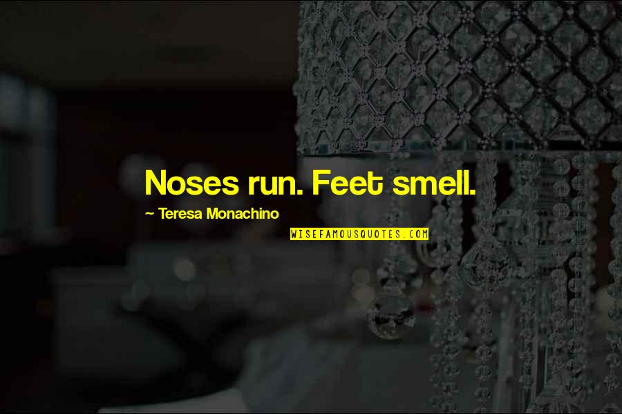 Magbigay Tayo Quotes By Teresa Monachino: Noses run. Feet smell. Magbigay Tayo Quotes By Teresa Monachino: Noses run. Feet smell.