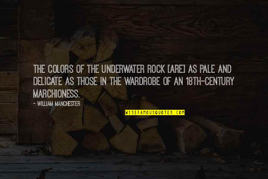 Magbigay Tayo Quotes By William Manchester: The colors of the underwater rock [are] as