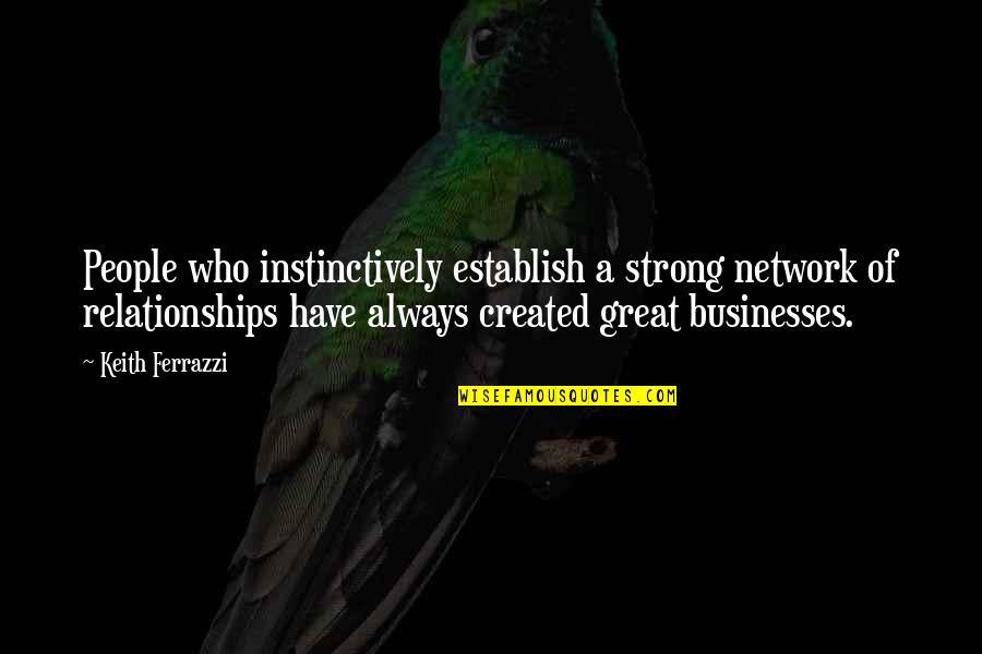 Magblade Quotes By Keith Ferrazzi: People who instinctively establish a strong network of