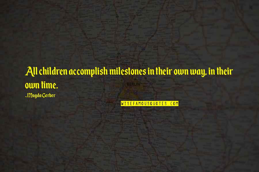 Magda Gerber Quotes By Magda Gerber: All children accomplish milestones in their own way,