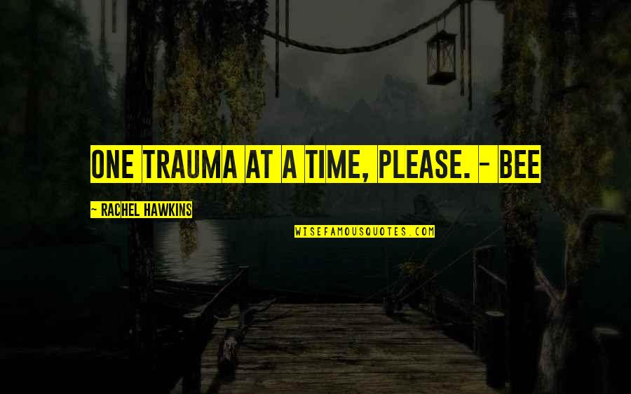 Magda Goebbels Quotes By Rachel Hawkins: One trauma at a time, please. - Bee Magda Goebbels Quotes By Rachel Hawkins: One trauma at a time, please. - Bee