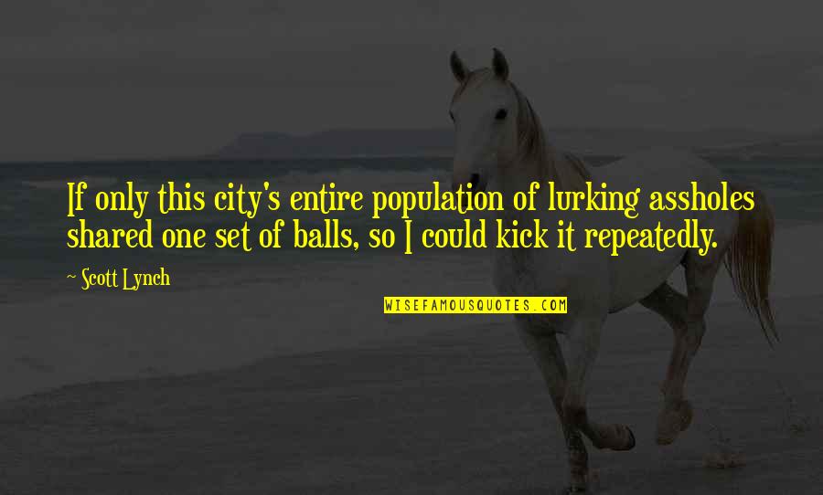 Magda Goebbels Quotes By Scott Lynch: If only this city's entire population of lurking Magda Goebbels Quotes By Scott Lynch: If only this city's entire population of lurking
