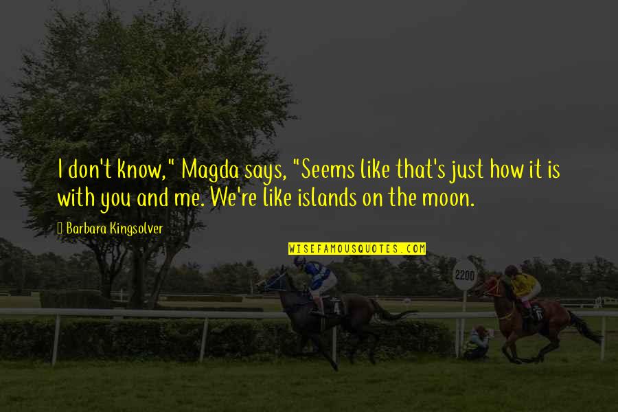 Magda Quotes By Barbara Kingsolver: I don't know," Magda says, "Seems like that's Magda Quotes By Barbara Kingsolver: I don't know," Magda says, "Seems like that's