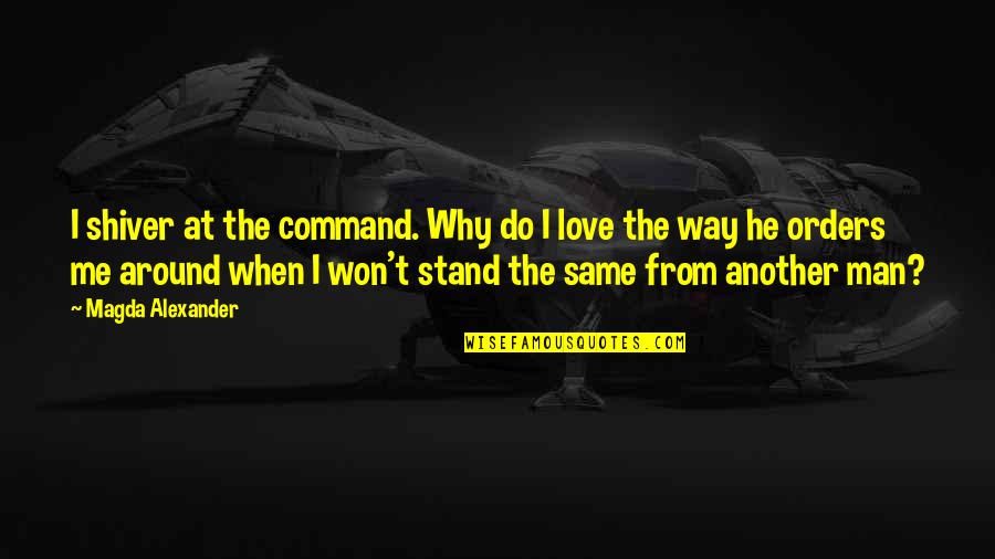 Magda Quotes By Magda Alexander: I shiver at the command. Why do I Magda Quotes By Magda Alexander: I shiver at the command. Why do I