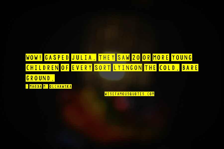 Magda Quotes By Magda M. Olchawska: Wow! gasped Julia. They saw 20 or more Magda Quotes By Magda M. Olchawska: Wow! gasped Julia. They saw 20 or more
