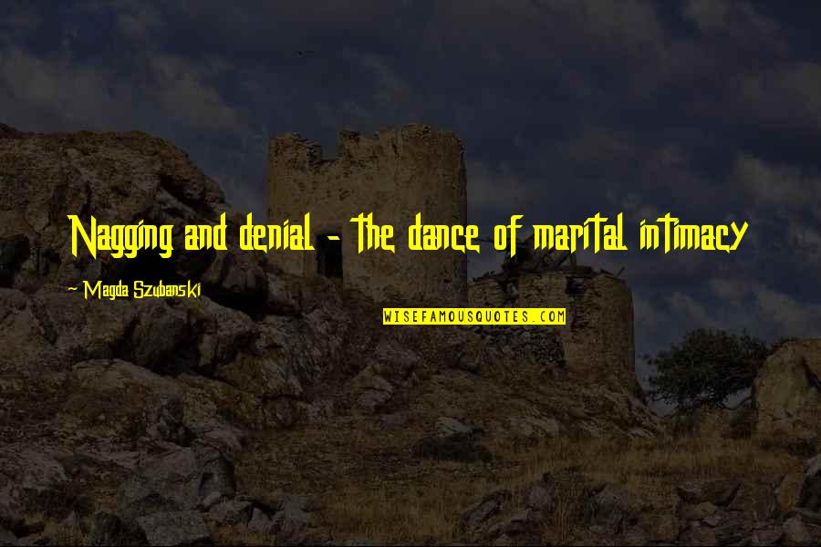 Magda Quotes By Magda Szubanski: Nagging and denial - the dance of marital Magda Quotes By Magda Szubanski: Nagging and denial - the dance of marital