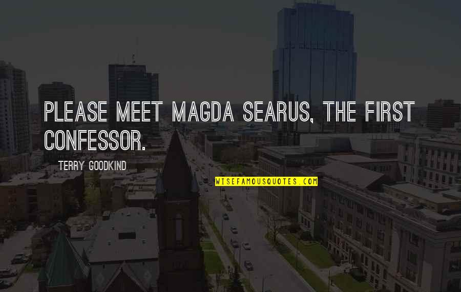 Magda Quotes By Terry Goodkind: Please meet Magda Searus, the first Confessor. Magda Quotes By Terry Goodkind: Please meet Magda Searus, the first Confessor.