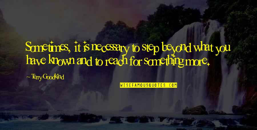 Magda Searus Quotes By Terry Goodkind: Sometimes, it is necessary to step beyond what