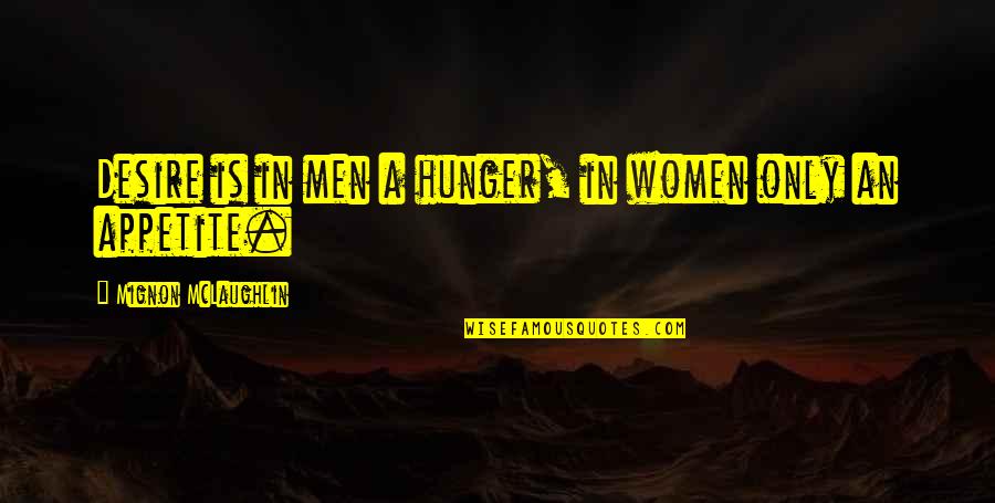 Magda Something About Mary Quotes By Mignon McLaughlin: Desire is in men a hunger, in women Magda Something About Mary Quotes By Mignon McLaughlin: Desire is in men a hunger, in women