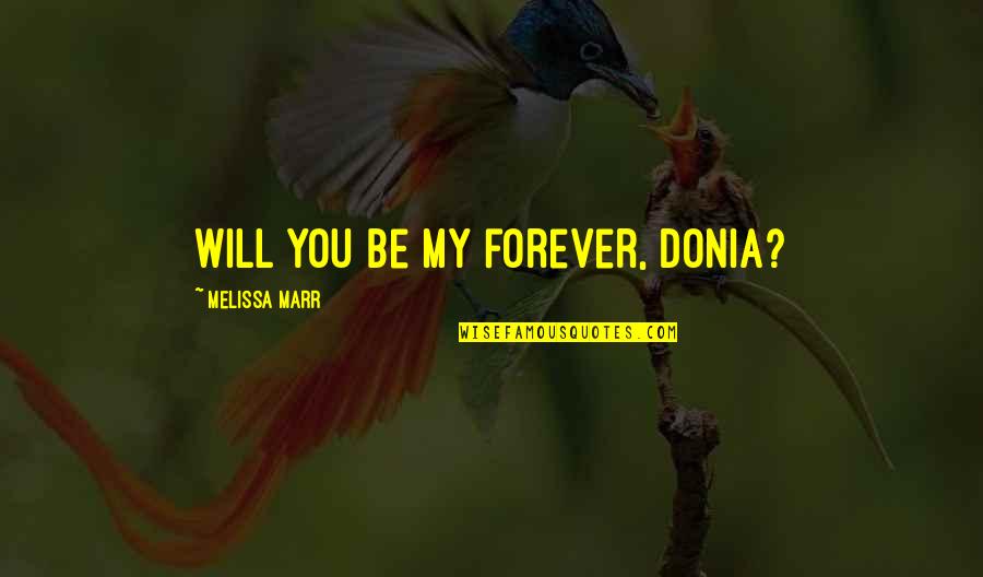 Magda Szubanski Quotes By Melissa Marr: Will you be my forever, Donia?