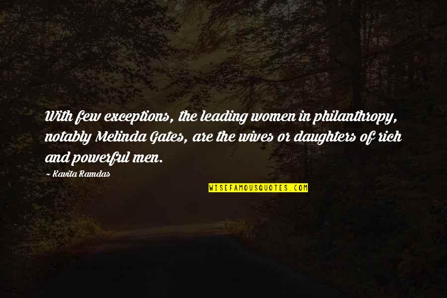 Magdala Apostolate Quotes By Kavita Ramdas: With few exceptions, the leading women in philanthropy,