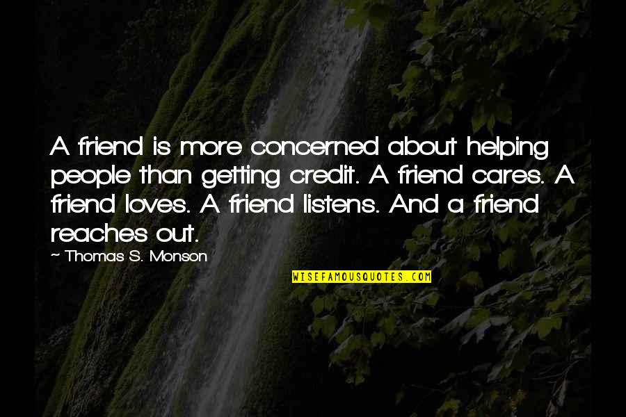 Magdala Pronunciation Quotes By Thomas S. Monson: A friend is more concerned about helping people