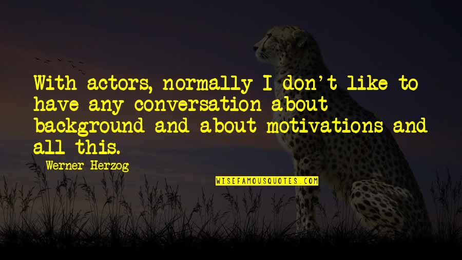Magdalenas Bar Quotes By Werner Herzog: With actors, normally I don't like to have Magdalenas Bar Quotes By Werner Herzog: With actors, normally I don't like to have