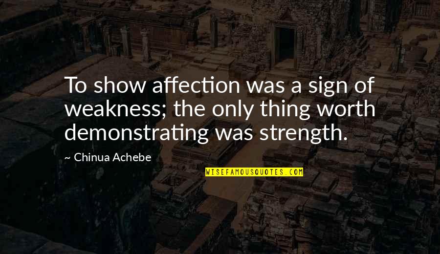 Magdalene Sisters Quotes By Chinua Achebe: To show affection was a sign of weakness;