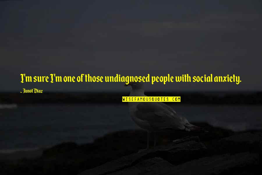 Magdalenian Horse Quotes By Junot Diaz: I'm sure I'm one of those undiagnosed people
