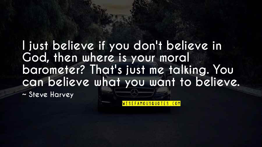 Magdalensberg Quotes By Steve Harvey: I just believe if you don't believe in Magdalensberg Quotes By Steve Harvey: I just believe if you don't believe in