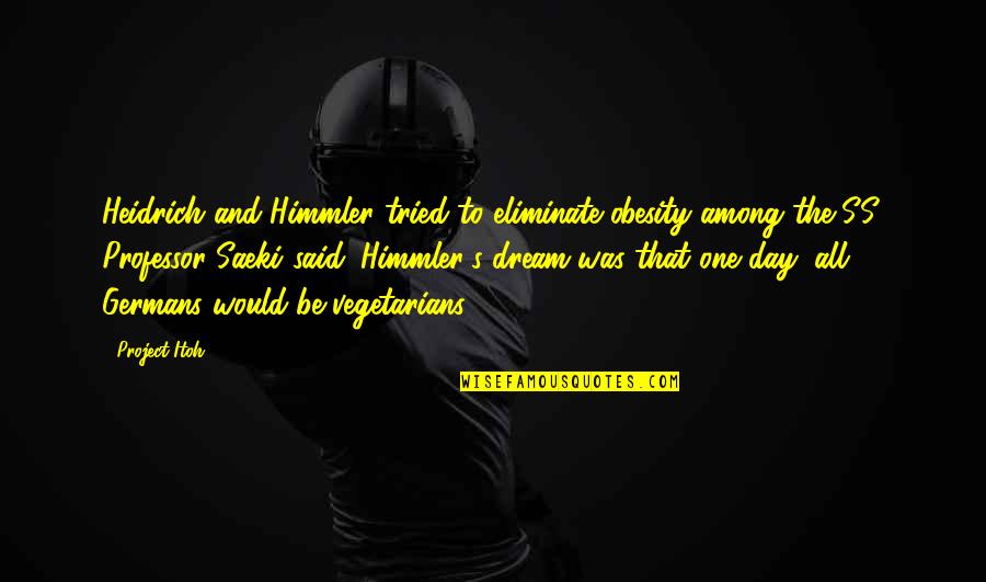 Magdalini Polymenidou Quotes By Project Itoh: Heidrich and Himmler tried to eliminate obesity among