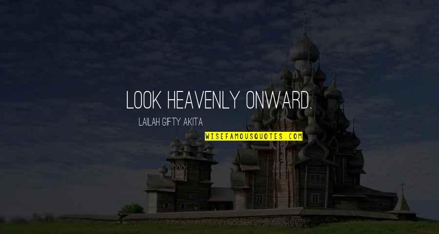 Magdalyn Quotes By Lailah Gifty Akita: Look heavenly onward.