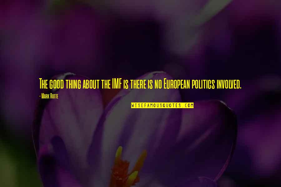 Magdangal De Leon Quotes By Mark Rutte: The good thing about the IMF is there
