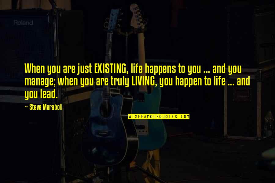 Magdas Quotes By Steve Maraboli: When you are just EXISTING, life happens to Magdas Quotes By Steve Maraboli: When you are just EXISTING, life happens to