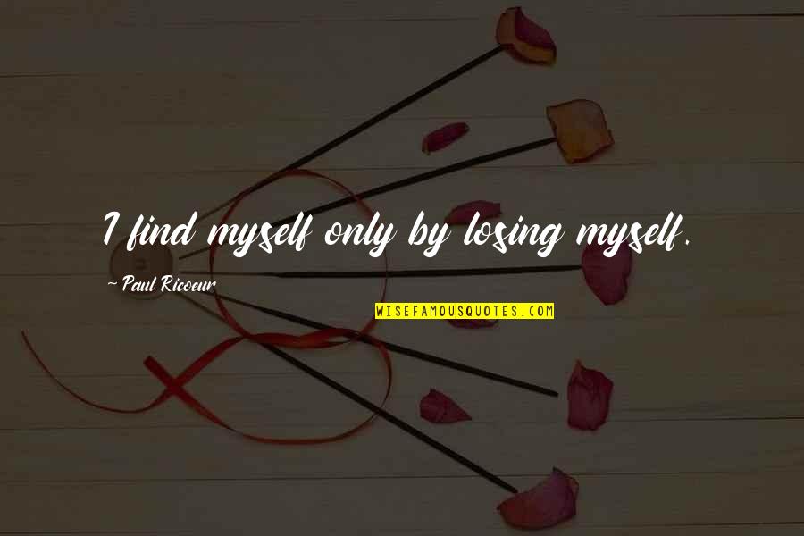 Magdump Quotes By Paul Ricoeur: I find myself only by losing myself.