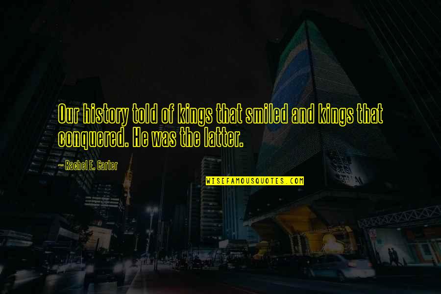 Mage Quotes By Rachel E. Carter: Our history told of kings that smiled and Mage Quotes By Rachel E. Carter: Our history told of kings that smiled and