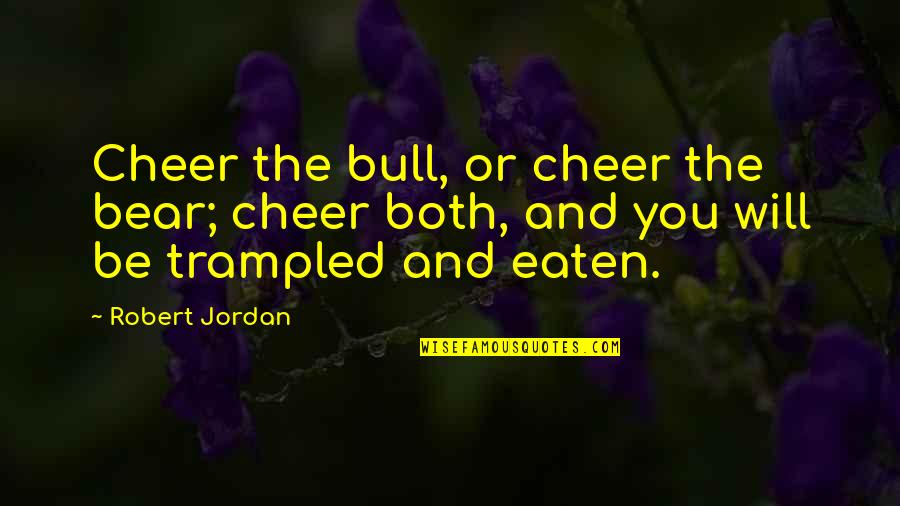 Mageau Pronunciation Quotes By Robert Jordan: Cheer the bull, or cheer the bear; cheer